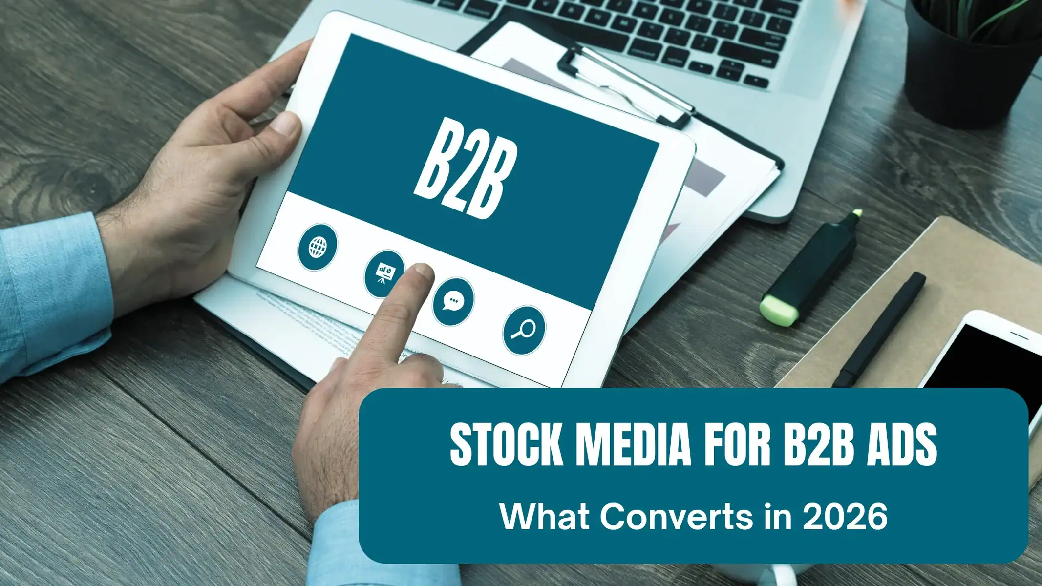 Stock Media for B2B Companies: What Actually Converts