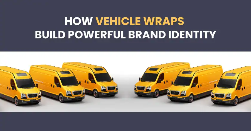 Turning Fleets into Trust: How Vehicle Wraps Build Powerful Brand Identity